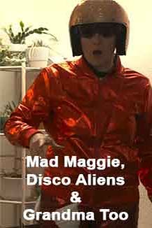 Mad Maggie, Disco Aliens and Grandma Too